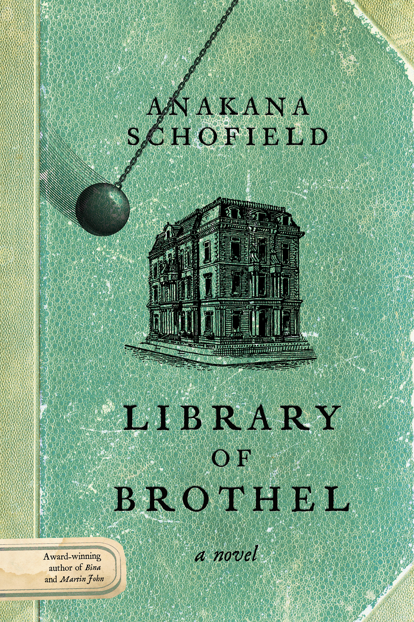 The cover of Library of Brothel by Anakana Schofield, with a teal textured background, an illustration of a building, a wrecking ball, and the subtitle “a novel.”

